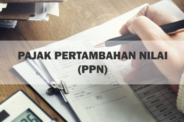 Inilah Setiap Ketentuan Mengenai PPN (Pajak Pertambahan Nilai)