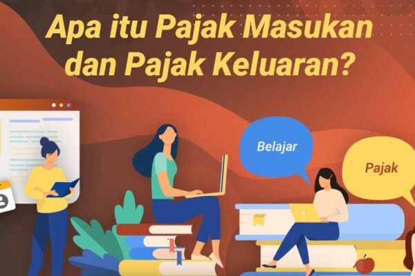 Pelajari Istilah Pajak Masukan dan Pajak Keluaran Dalam PPN Pelajari Istilah Pajak Masukan dan Pajak Keluaran Dalam PPN