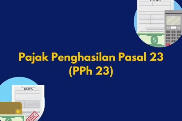 Penjelasan Tentang Pajak Penghasilan (PPh) Pasal 23