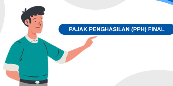 Ketahui Tentang PPh Final dan Ketentuannya Ketahui Tentang PPh Final dan Ketentuannya