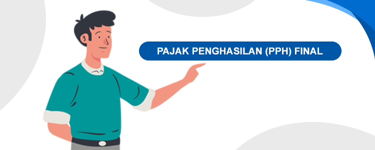 Ketahui Tentang PPh Final dan Ketentuannya