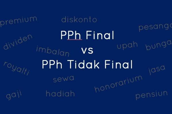 Mempelajari tentang Pajak Penghasilan (PPh) Final dan Tak Final