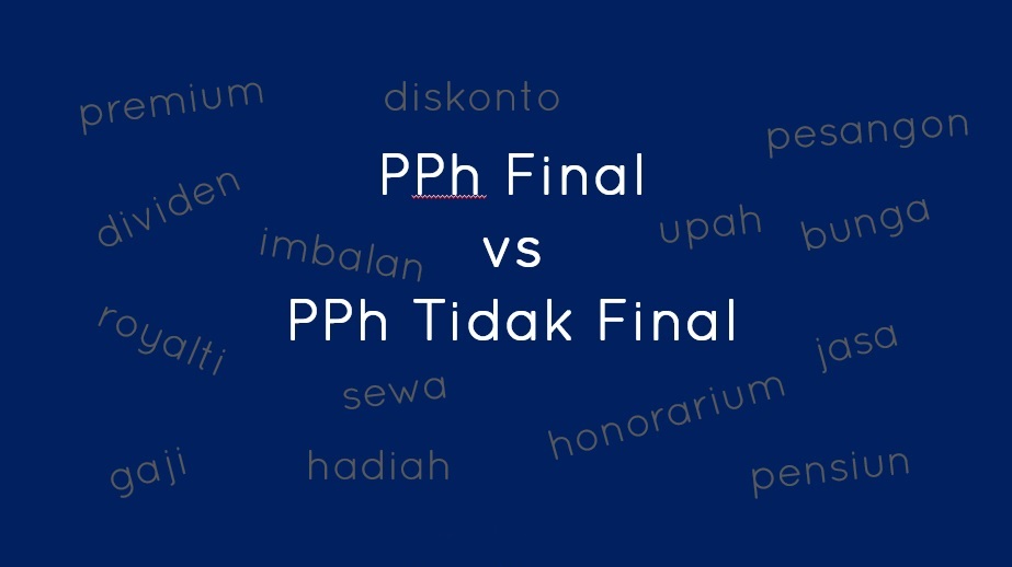 Mempelajari tentang Pajak Penghasilan (PPh) Final dan Tak Final