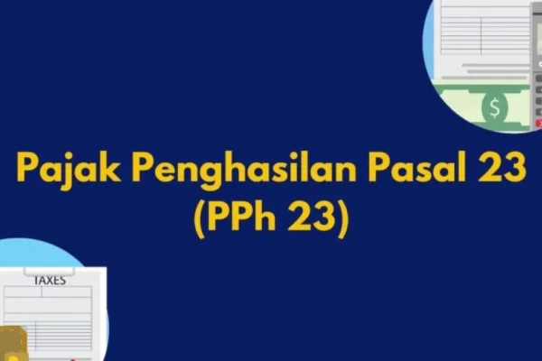 Pelajari tentang Pajak Penghasilan (PPh) Pasal 23 Pelajari tentang Pajak Penghasilan (PPh) Pasal 23