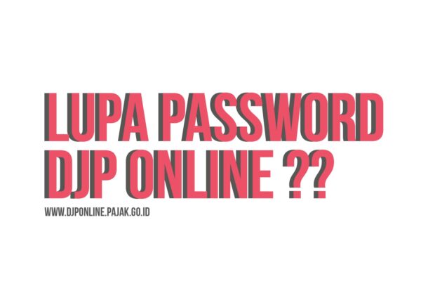 Apa yang Harus Dilakukan Jika Anda Lupa Password Akun DJP Online? Apa yang Harus Dilakukan Jika Anda Lupa Password Akun DJP Online?