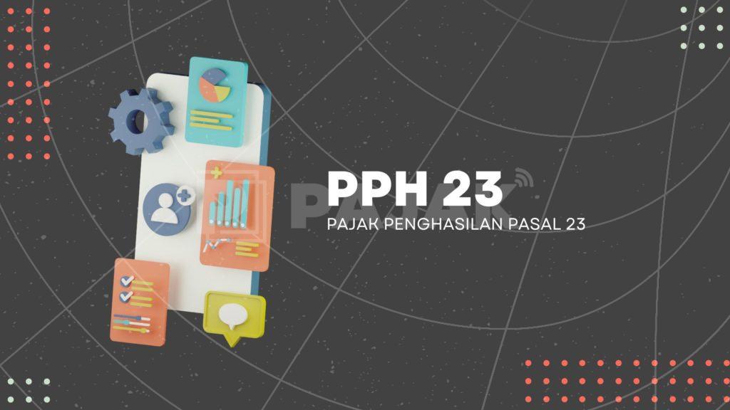 Mengenal Berbagai Jenis PPh 23: Solusi Jika Anda Sibuk dan Tidak Sempat Kelola Kewajiban Pajak